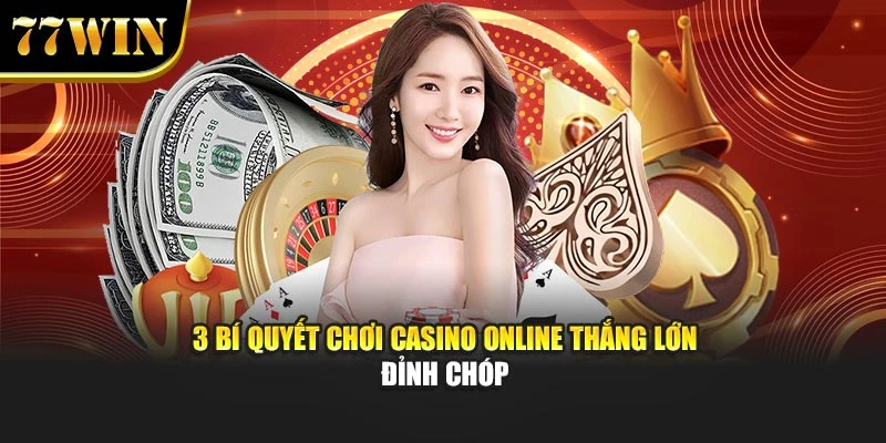 Chơi Casino Online Thắng Lớn – Cơ Hội Phát Tài Cùng 77Win