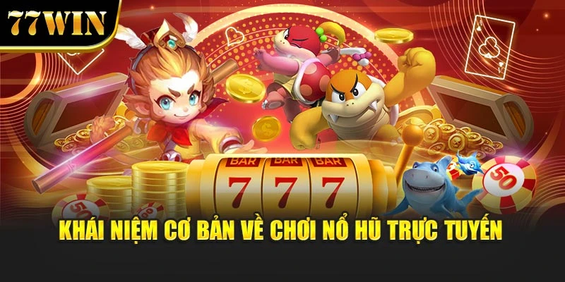 Chơi Nổ Hũ Trực Tuyến Mở Ra Kho Báu Thưởng Bất Tận Từ 77Win