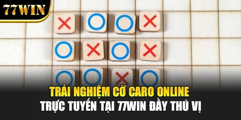 Cờ Caro Online – Trò Chơi Trí Tuệ Hấp Dẫn Tại 77win