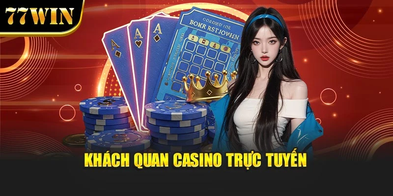 Hướng Dẫn Chơi Casino Cho Người Mới Để Thắng Lớn Ở 77Win