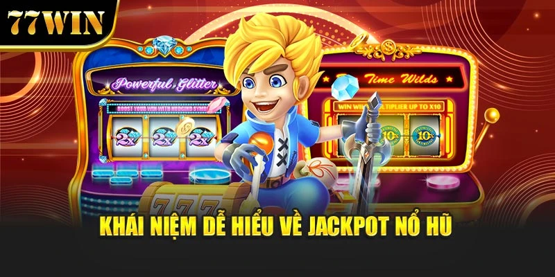 Khái Niệm Tỷ Lệ Trúng Jackpot Nổ Hũ 77Win – Hiểu Để Thắng