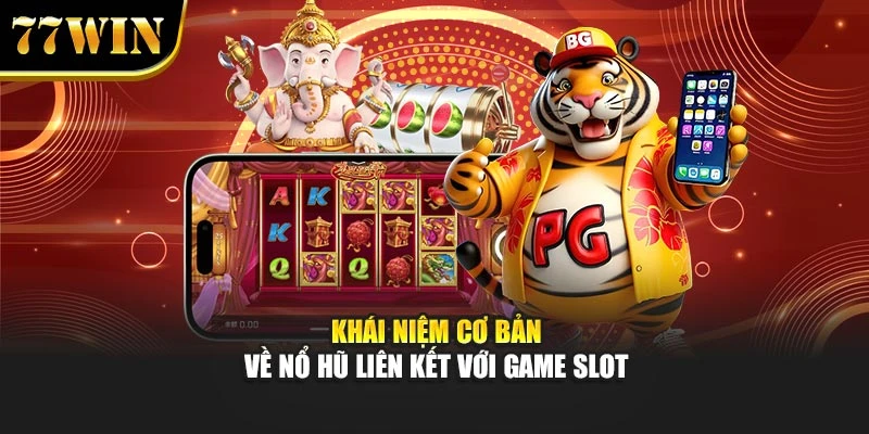 Nổ Hũ Liên Kết Với Game Slot 77Win – Đem Lại Giải Thưởng Lớn