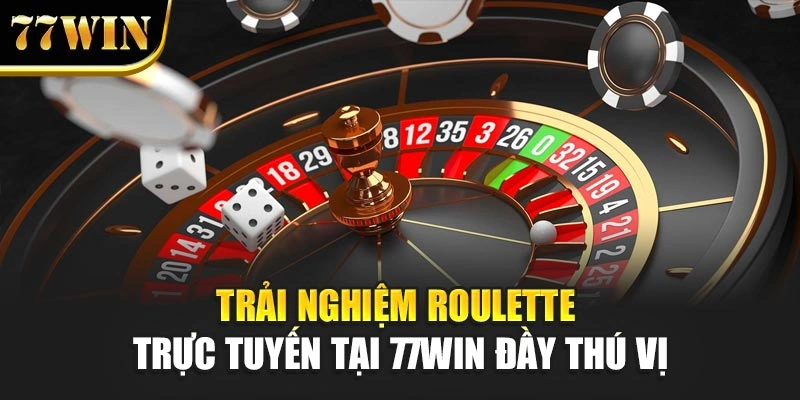 Roulette – Trải Nghiệm Trò Chơi May Rủi Hấp Dẫn Tại 77Win