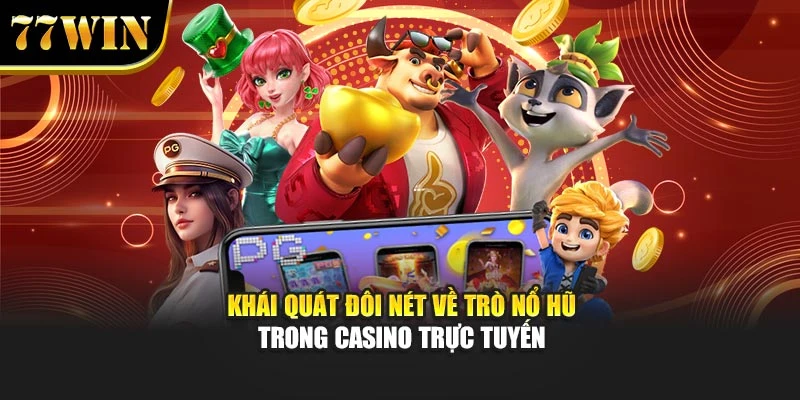 Tìm Hiểu Các Loại Nổ Hũ Trong Casino Trực Tuyến Tại 77Win
